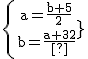 \textrm \{{a=\frac{b+5}{2}\atop b=\frac{a+32}{2}}